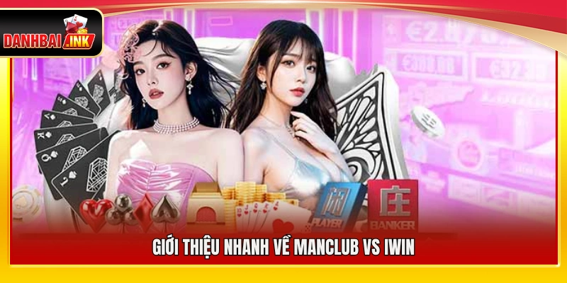 ManClub vs iWin – Đánh Giá Hai Sân Chơi Game Bài Siêu Hot 4 Đôi nét về sân chơi ManClub